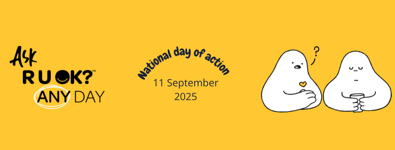 Ask R U OK? Any Day. National day of action 11 September 2025.